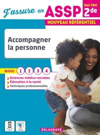 Accompagner la personne 2de bac pro ASSP : blocs 1, 2, 3, 4 : nouveau référentiel