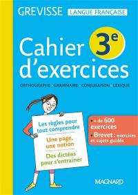 Cahier d'exercices 3e : orthographe, grammaire, conjugaison, lexique : + de 600 exercices, brevet, exercices et sujets guidés