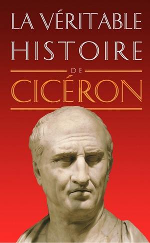 La véritable histoire de Cicéron