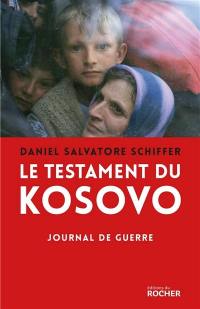 Le testament du Kosovo : journal de guerre