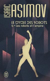 Le cycle des robots. Vol. 6. Les robots et l'empire