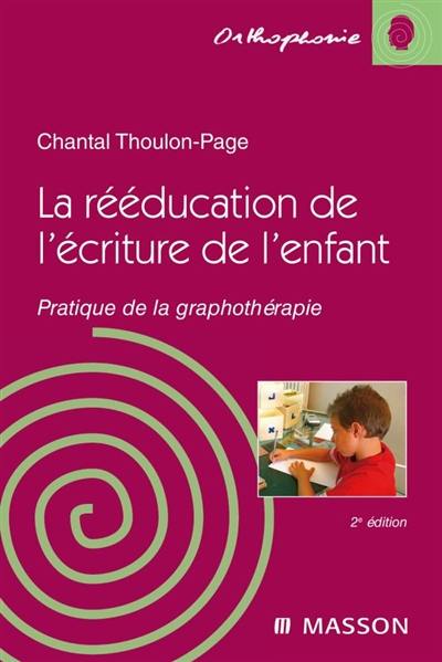 La rééducation de l'écriture de l'enfant : pratique de la graphothérapie