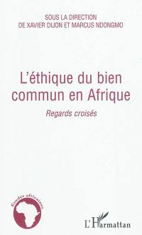 L'éthique du bien commun en Afrique : regards croisés