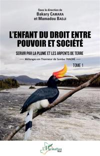 L'enfant du droit entre pouvoir et société : servir par la plume et les arpents de terre : mélanges en l'honneur de Samba Traoré. Vol. 1