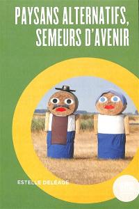 Paysans alternatifs, semeurs d'avenir