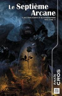 Les arcanes d'Autremonde. Vol. 1. Le septième arcane