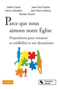 Parce que nous aimons notre Eglise : propositions pour restaurer sa crédibilité et son dynamisme