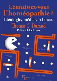 Connaissez-vous l'homéopathie ? : idéologie, médias, sciences