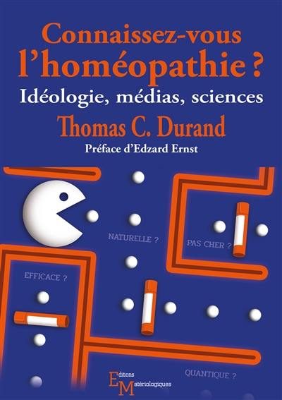 Connaissez-vous l'homéopathie ? : idéologie, médias, sciences