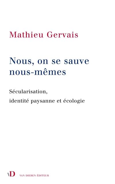 Nous, on se sauve nous-mêmes : sécularisation, identité paysanne et écologie