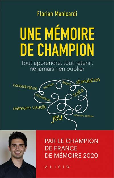 Une mémoire de champion : tout apprendre, tout retenir, ne jamais rien oublier