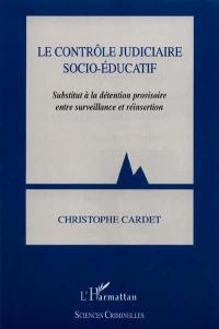 Le contrôle judiciaire socio-éducatif : substitut à la détention provisoire entre surveillance et réinsertion