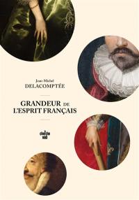 Grandeur de l'esprit français : dix portraits d'Ambroise Paré à Saint-Simon