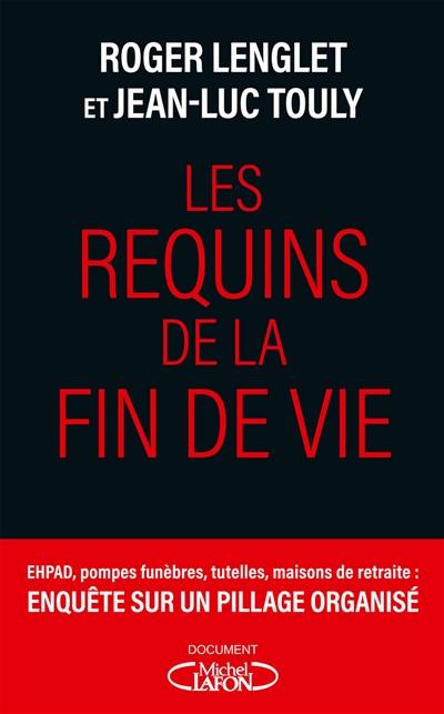 Les requins de la fin de vie : Ehpad, tutelles, pompes funèbres : enquête sur un pillage organisé