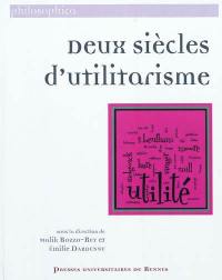 Deux siècles d'utilitarisme : sélection de travaux présentés au colloque organisé par le groupe de recherche Axe civilisation britannique et le Centre Bentham, 4 et 5 juin 2009, Université Rennes 2