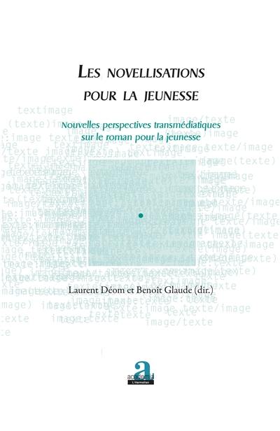 Les novellisations pour la jeunesse : nouvelles perspectives transmédiatiques sur le roman pour la jeunesse