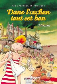 Une aventure de Philibert. Dans l' cochon, tout est bon