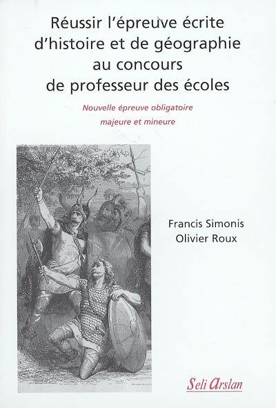 Réussir l'épreuve écrite d'histoire et de géographie au concours de professeur des écoles : nouvelle épreuve obligatoire majeure et mineure