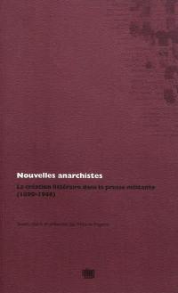 Nouvelles anarchistes : la création littéraire dans la presse militante, 1890-1946