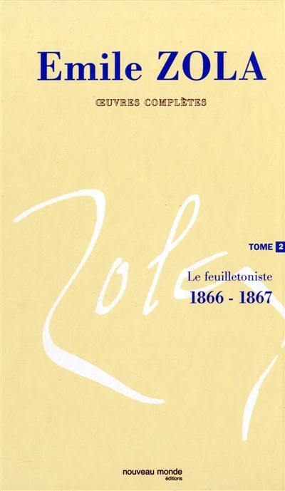 Emile Zola : oeuvres complètes. Vol. 2. Le feuilletoniste, 1866-1867