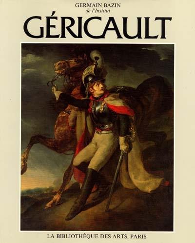 Théodore Géricault : étude critique, documents et catalogue raisonné. Vol. 1. L'Homme : biographie, témoignages et documents