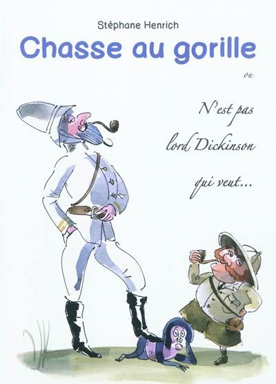 Chasse au gorille ou N'est pas lord Dickinson qui veut... : journal d'un explorateur