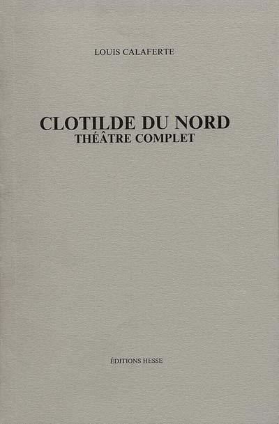 Théâtre complet. Vol. 5. Clotilde du Nord