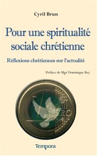 Pour une spiritualité sociale chrétienne : réflexions chrétiennes sur l'actualité