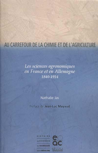 Au carrefour de la chimie et de l'agriculture : les sciences agronomiques en France et en Allemagne, 1840-1914