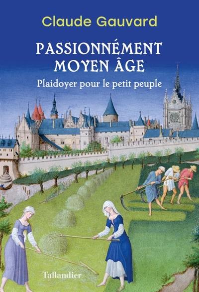 Passionnément Moyen Age : plaidoyer pour le petit peuple