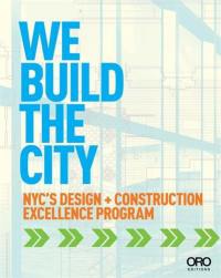 We Build the City : New York City´s Design + Construction Excellence Program