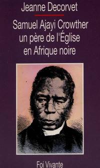 Samuel Ajayi Crowther : un père de l'Eglise en Afrique noire