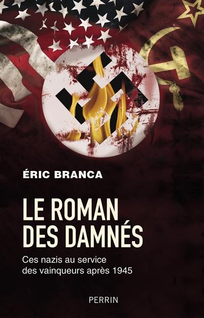 Le roman des damnés : ces nazis au service des vainqueurs après 1945