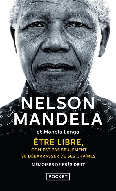 Etre libre, ce n'est pas seulement se débarrasser de ses chaînes : mémoires de Président