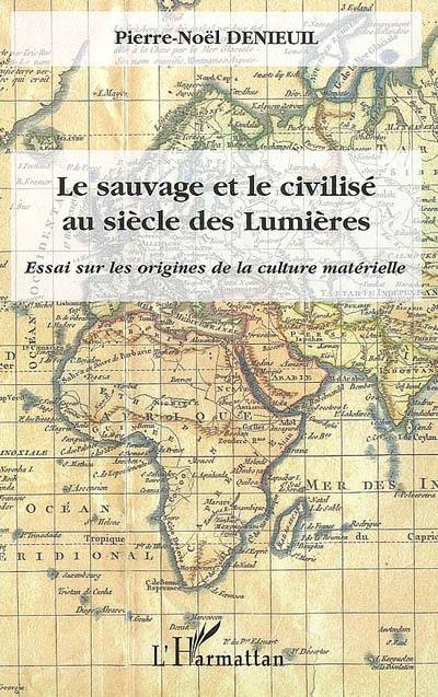 Le sauvage et le civilisé au siècle des lumières : essai sur les origines de la culture matérielle