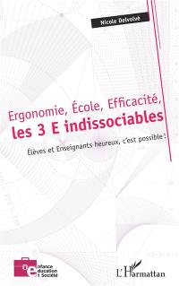 Ergonomie, école, efficacité, les 3 E indissociables : élèves et enseignants heureux, c'est possible !