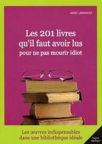 Les 201 livres qu'il faut avoir lu pour ne pas mourir idiot