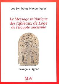 Le message initiatique des tableaux de loge de l'Egypte ancienne