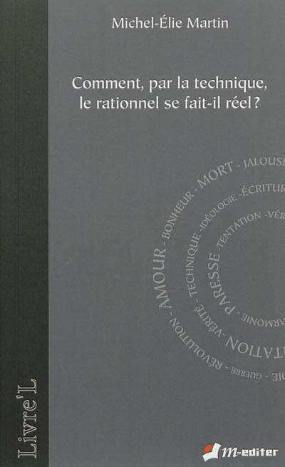 Comment, par la technique, le rationnel se fait-il réel ?