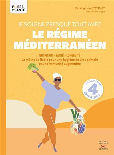 Je soigne presque tout avec le régime méditerranéen : nutrition, santé, longévité : la méthode fiable pour une hygiène de vie optimale et une immunité augmentée, programme 4 semaines