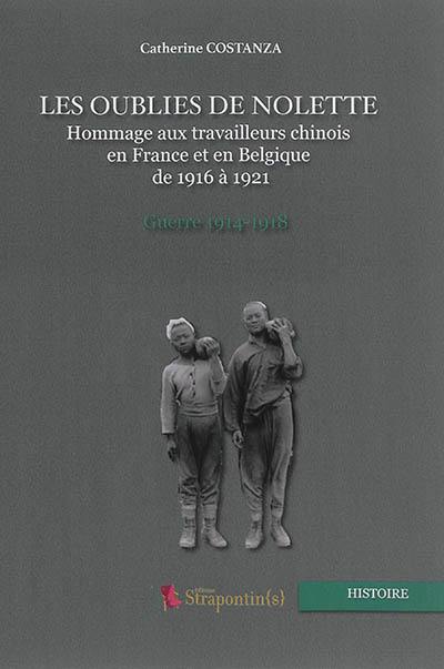 Les oubliés de Nolette : en hommage aux travailleurs chinois en France et en Belgique de 1916 à 1921 durant la Grande Guerre