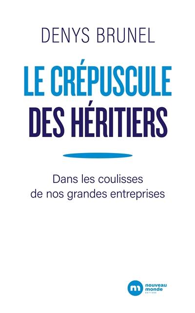 Le crépuscule des héritiers : dans les coulisses de nos grandes entreprises