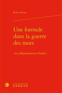 Une formule dans la guerre des mots : la délégitimation d'Israël