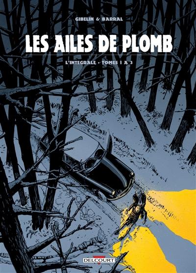 Les ailes de plomb : l'intégrale. Tomes 1 à 3