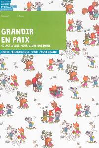 Grandir en paix : 40 activités pour vivre ensemble : guide pédagogique pour l'enseignant. Vol. 1. 4-6 ans