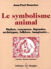 Le Symbolisme animal : mythes, croyances, légendes, archétypes, folklore, imaginaire...