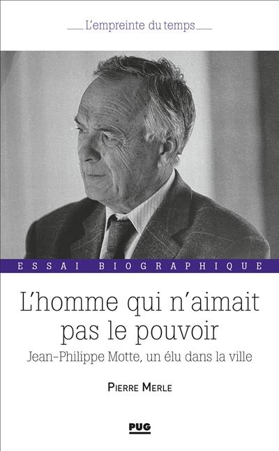 L'homme qui n'aimait pas le pouvoir : Jean-Philippe Motte, un élu dans la ville