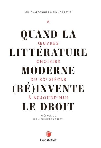 Quand la littérature moderne (ré)invente le droit : oeuvres choisies du XXe siècle à aujourd'hui