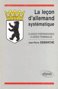 La Leçon d'allemand systématique : classes préparatoires, classes terminales