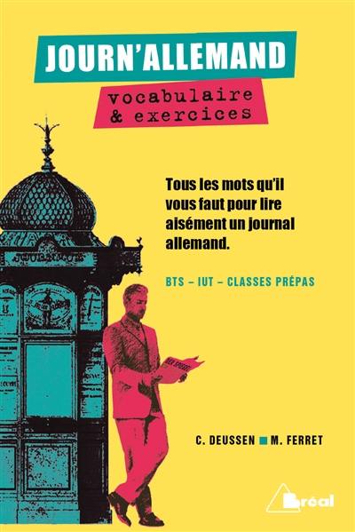 Journ'allemand, vocabulaire et exercices : tous les mots qu'il vous faut pour lire aisément un journal allemand : BTS, IUT, classes prépas